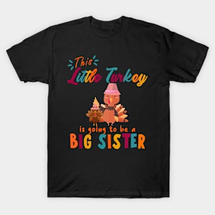 THIS LITTLE TURKEY IS GOING TO BE A BIG SISTER T-Shirt